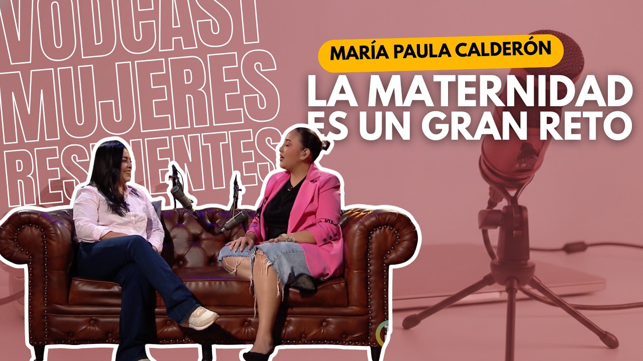 VODCAST - MUJERES RESILIENTES: María Paula Calderón