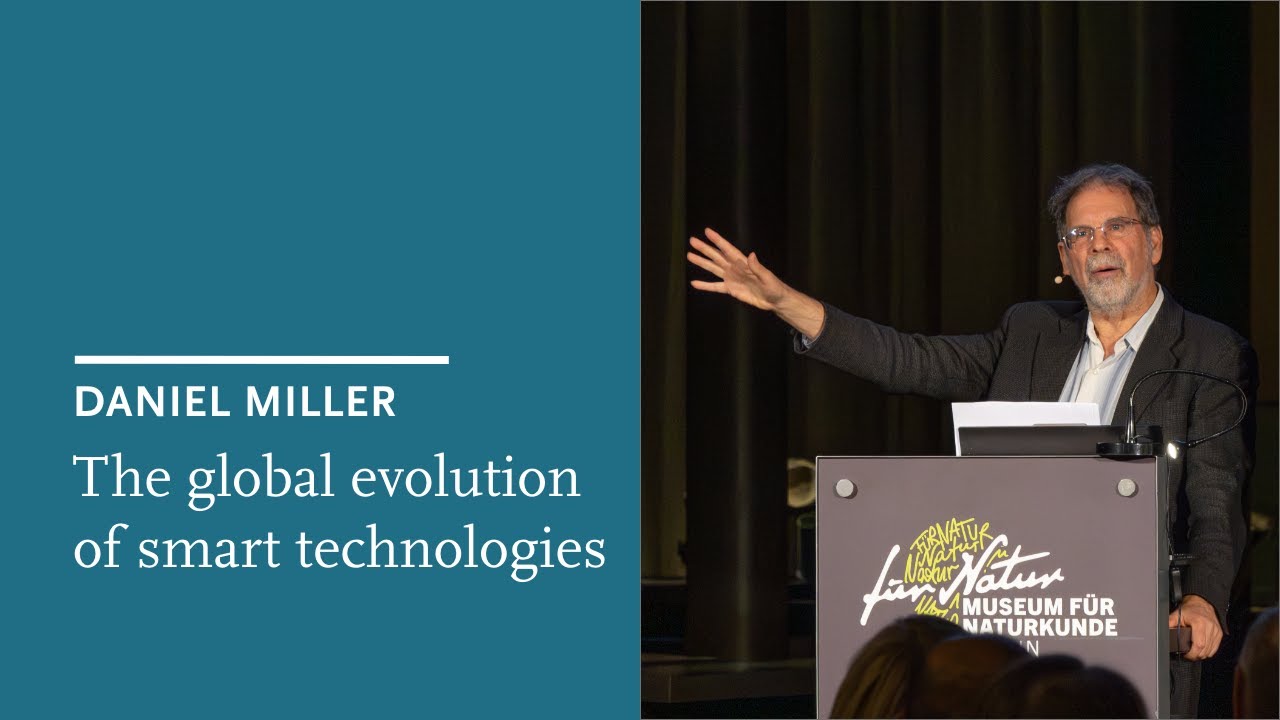 Daniel Miller: The global evolution of smart technologies