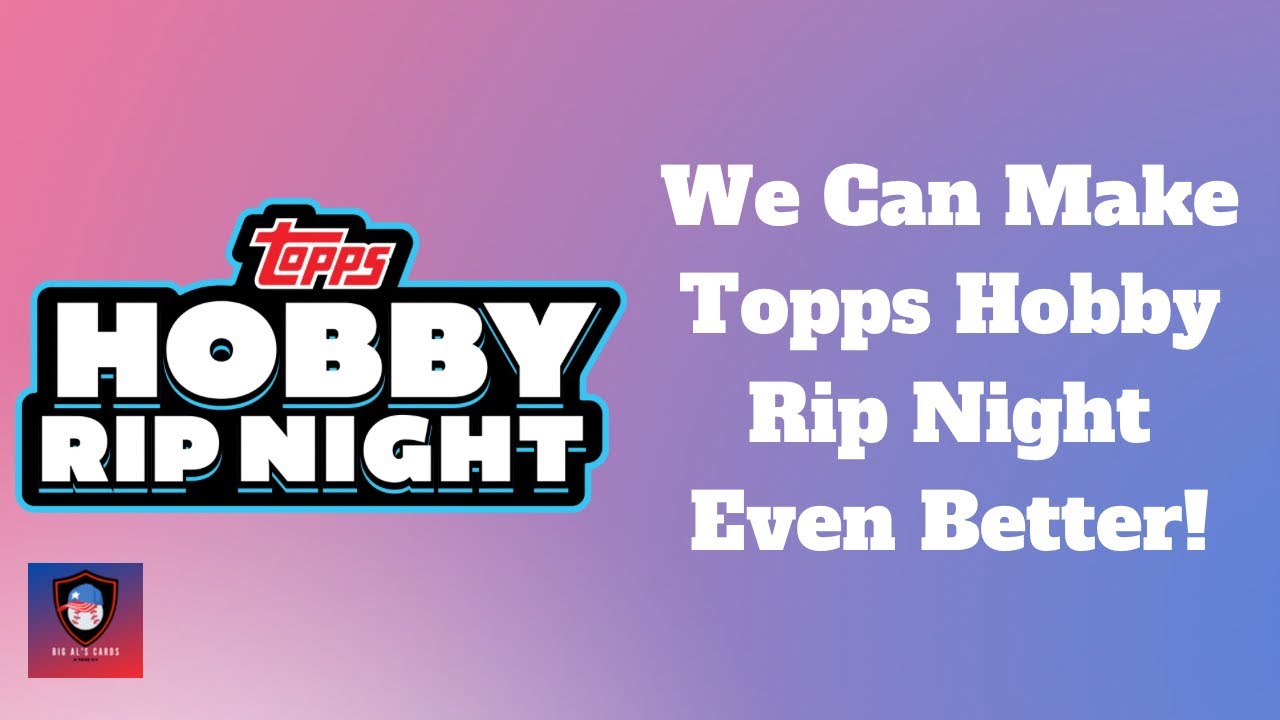 Topps Hobby Rip Night Is Awesome - And It Can Be Even Better!!