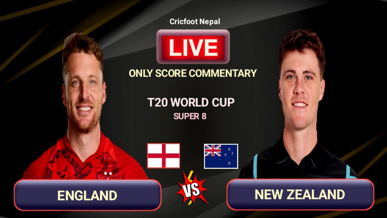 New Zealand vs England T20 World Cup Live Scores & Commentary | NZ vs ENG Super 8 | Cricfoot Nepal