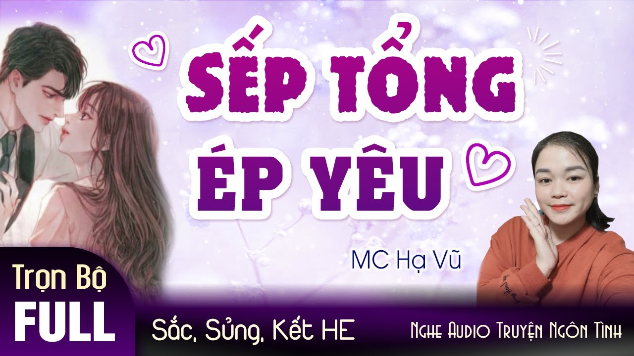 Truyện ngắn hay nghe là mê: Sếp Tổng Ép Yêu [FULL - Trọn bộ] Truyện ngôn tình sủng hấp dẫn MC Hạ Vũ