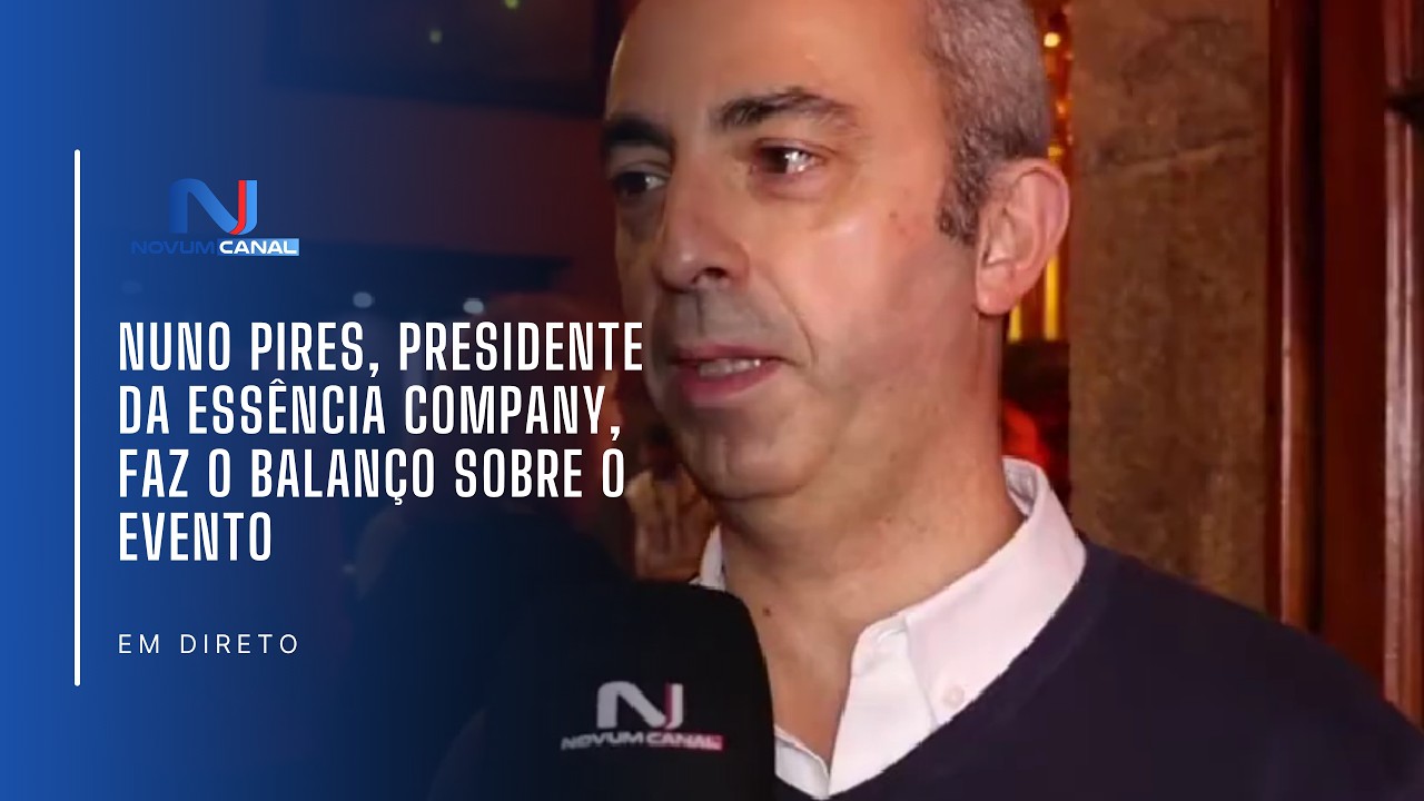 NUNO PIRES, PRESIDENTE DA ESSÊNCIA COMPANY, FAZ O BALANÇO SOBRE O EVENTO
