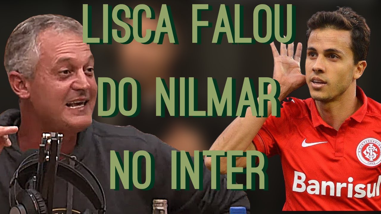 LISCA REVELA COMO FOI A CHEGADA DO NILMAR NO INTER - CORTES BAIRRISTA BEBENDO E FALANDO