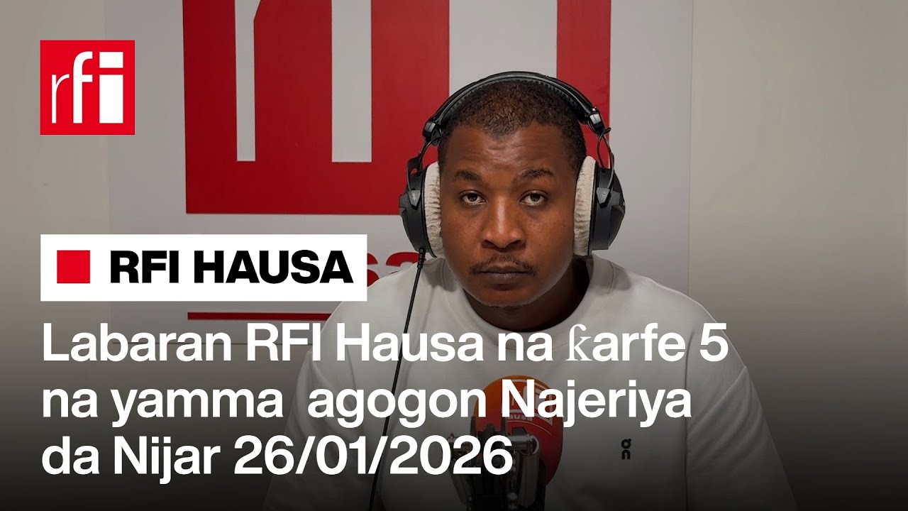 Labaran RFI Hausa na ƙarfe 5 agogon Najeriya 26/01/2026… • RFI Hausa