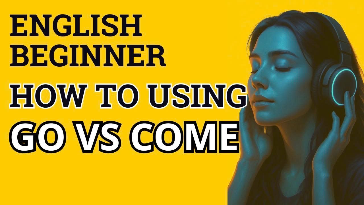 Go vs. Come: The Secret to Using Them Correctly for Beginners!