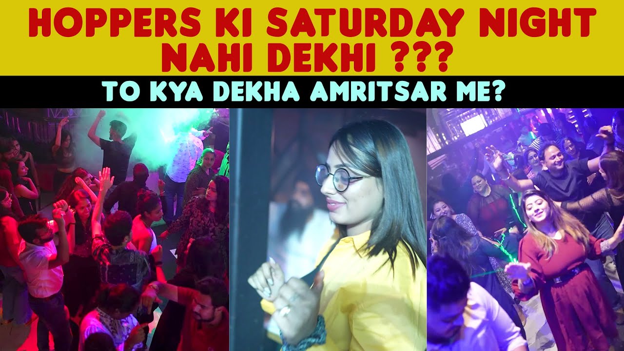 Hoppers ki Saturday Night nahi dekhi to kya dekha Amritsar me ??