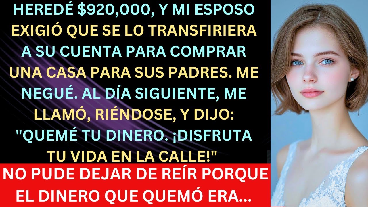 Recibí $920,000 de parte de mis papás, pero mi marido exigió que le entregara el dinero Cuando me ne