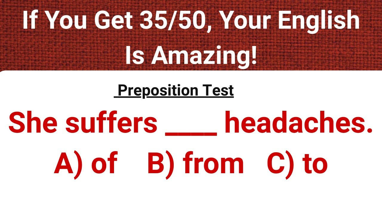 Preposition Quiz — If You Get 35/50, Your English Is Amazing!