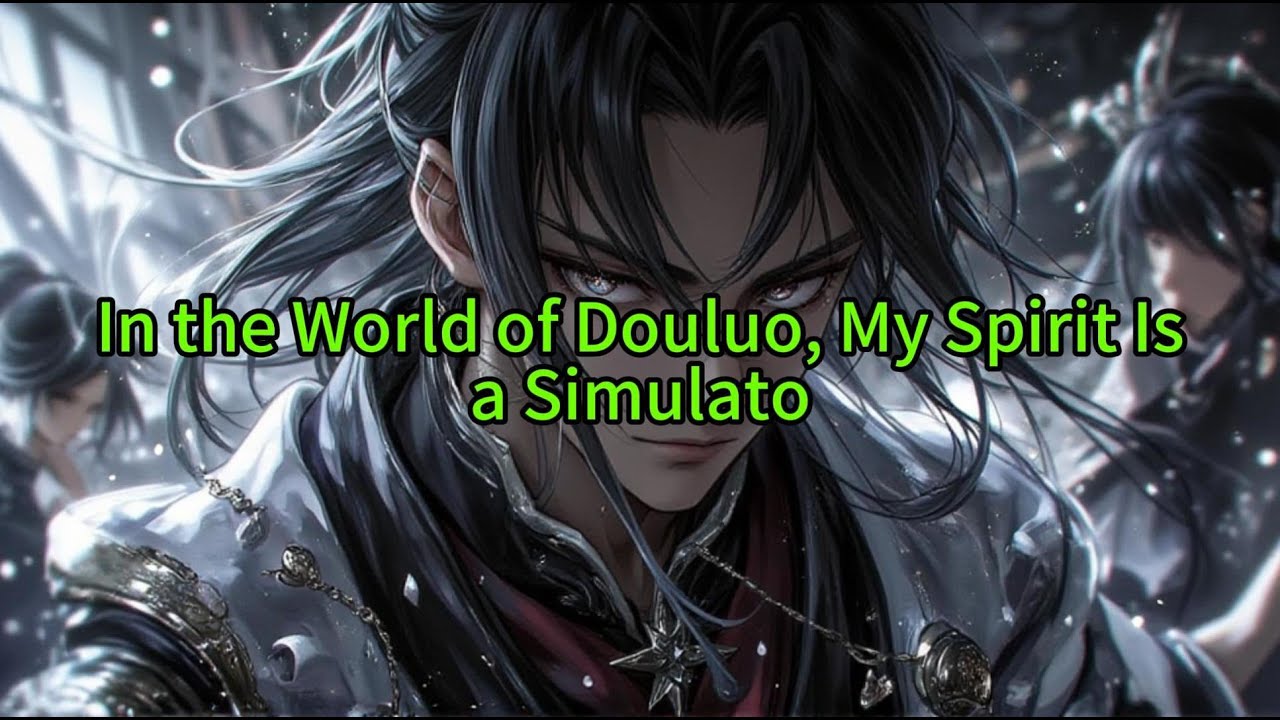 《In the World of Douluo, My Spirit Is a Simulator》