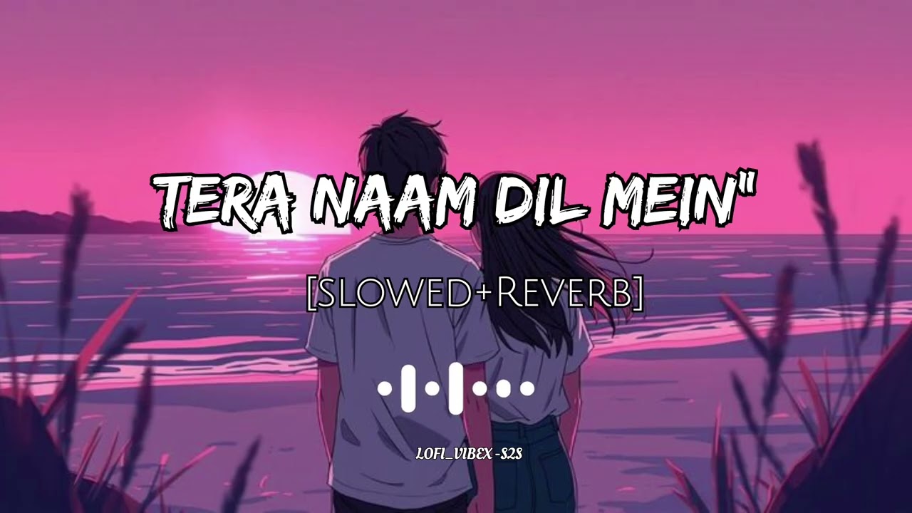 ||TERA NAAM DIL MEIN||[Slowed And Reverb sad 😢 song #lofi #song 