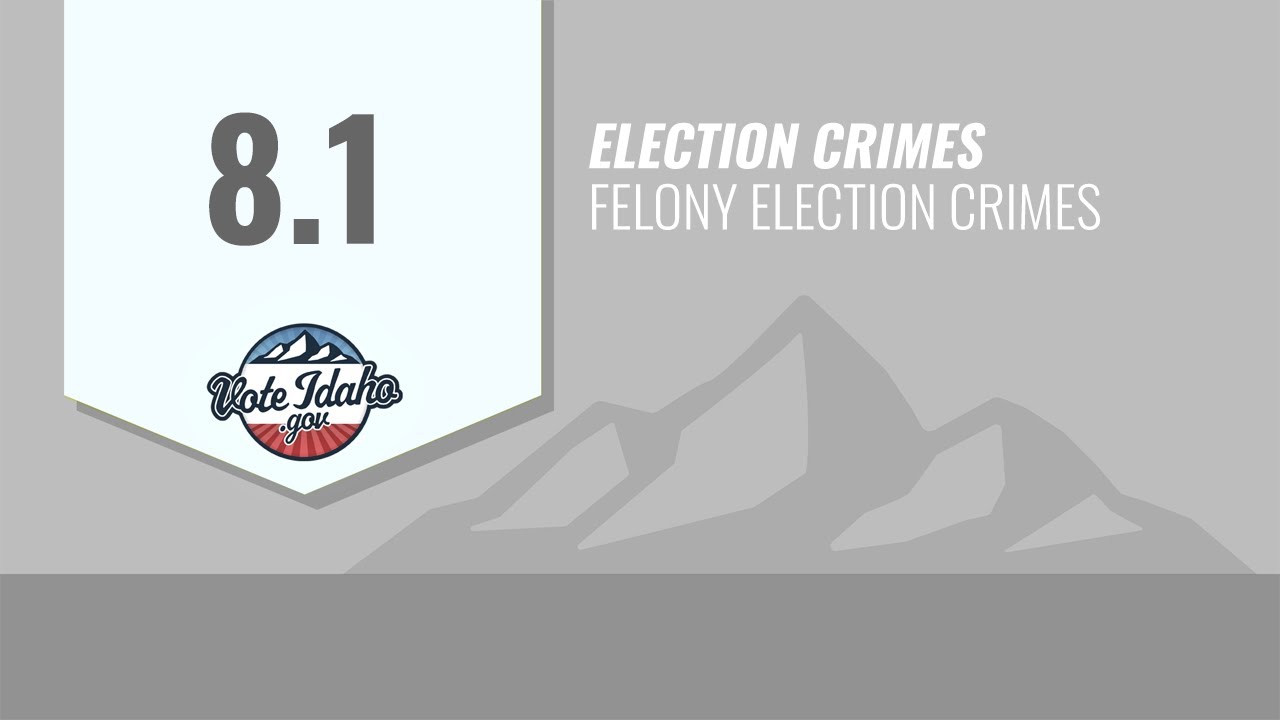 8.1 - Felony Election Crimes