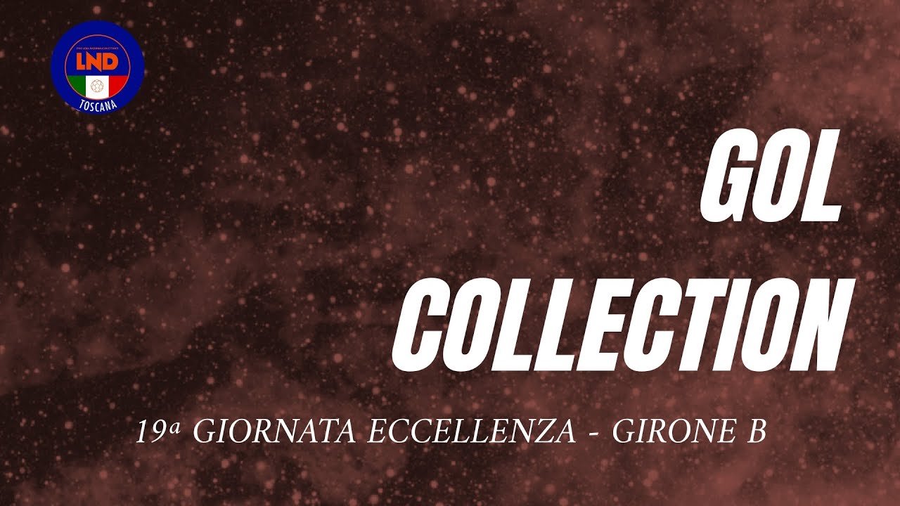 Gol Collection 19ª giornata Eccellenza Toscana Girone B 2025/2026