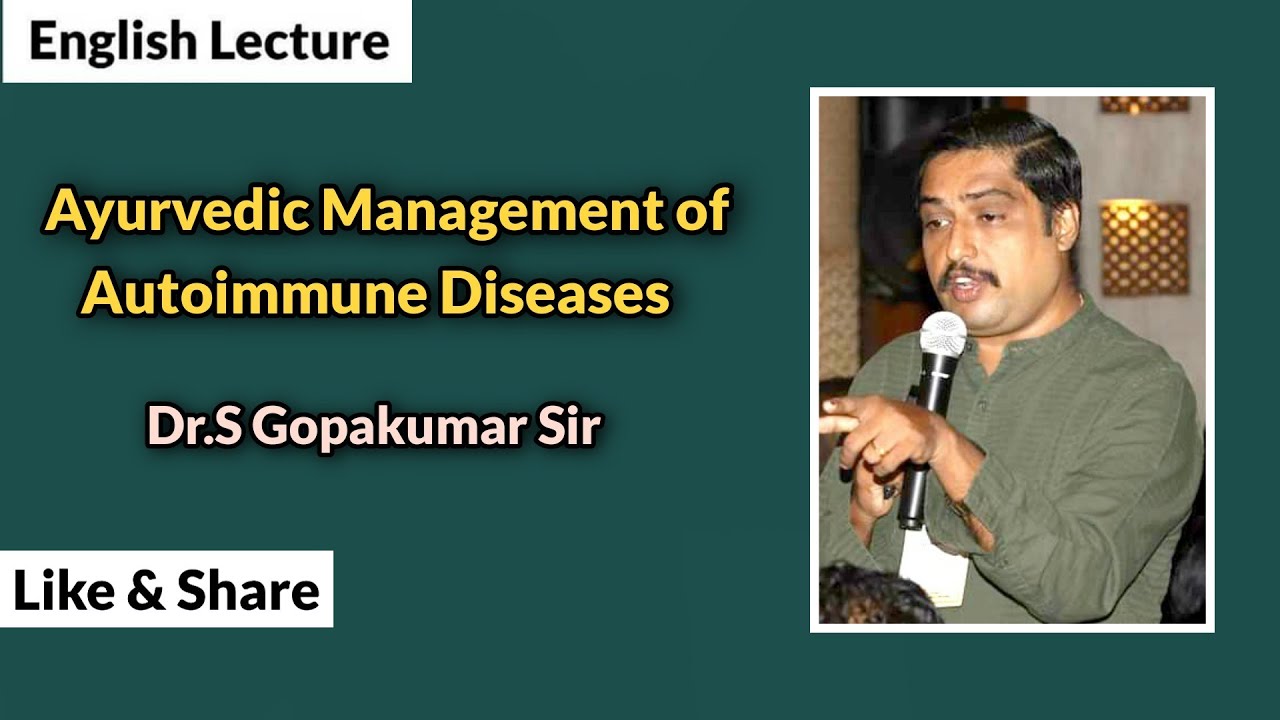 Ayurvedic Management of Autoimmune Diseases By Dr S Gopakumar Sir Kerala