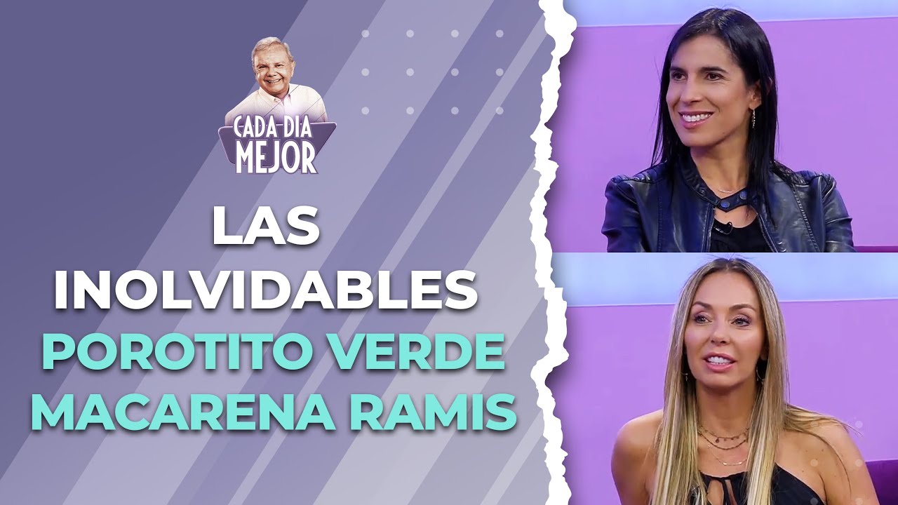 Las inolvidables POROTITO VERDE y MACARENA RAMIS | Cap 191 | CADA DÍA MEJOR TV (2023)