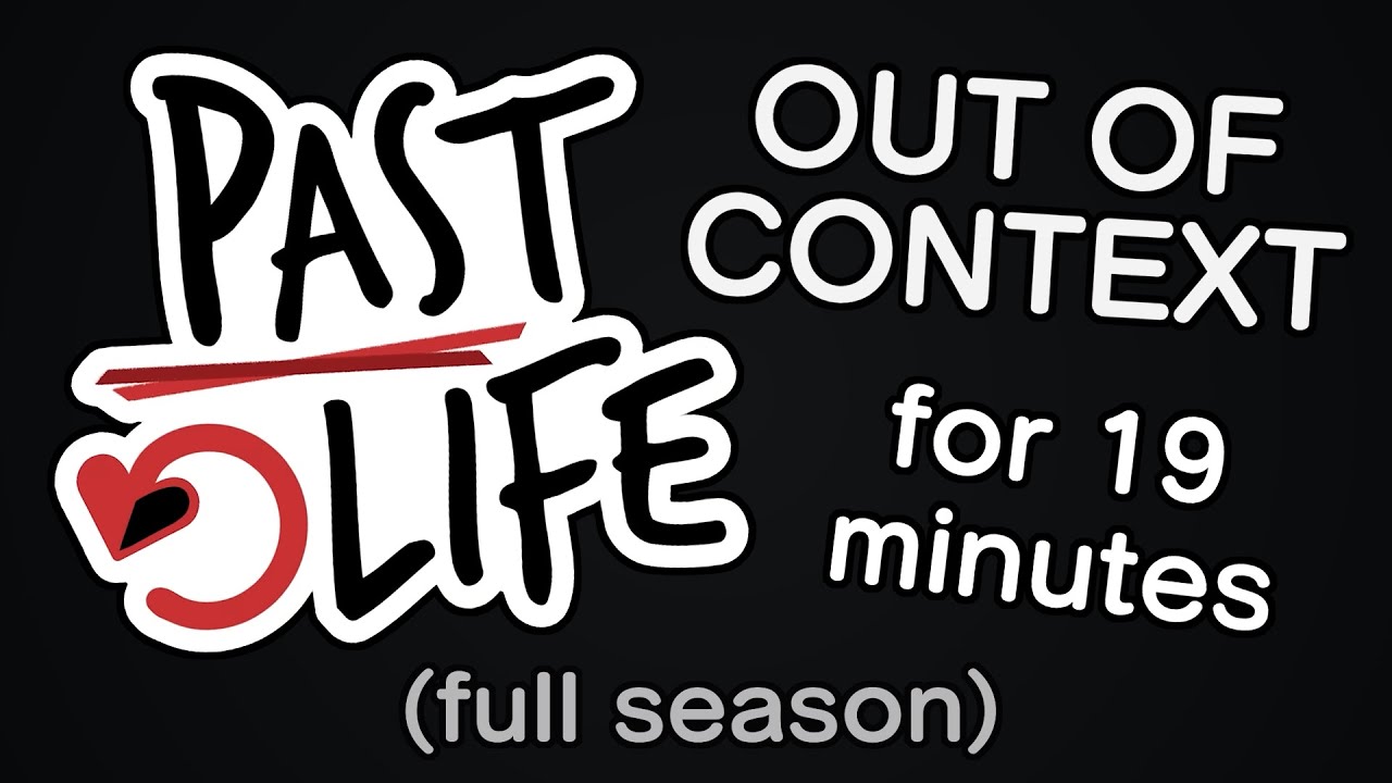 Past Life Out of Context For 19 Minutes (Full Season)