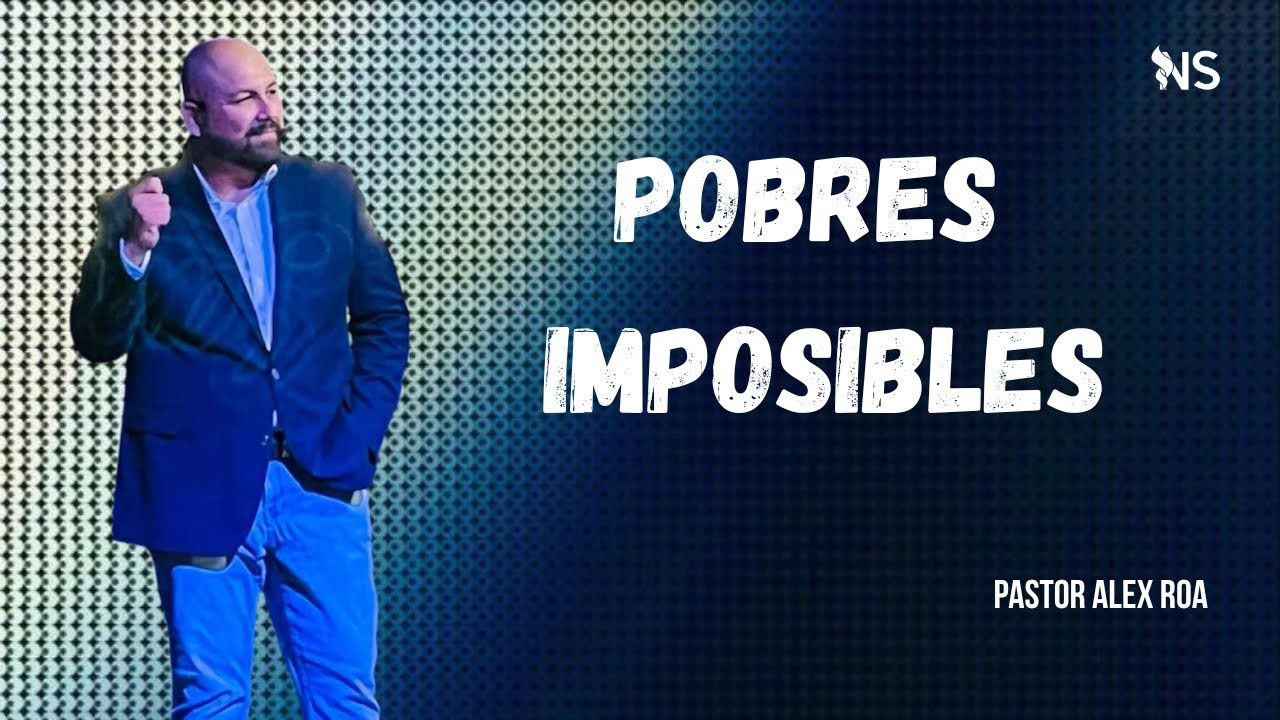 POBRES IMPOSIBLES | Pastor Alex Roa 