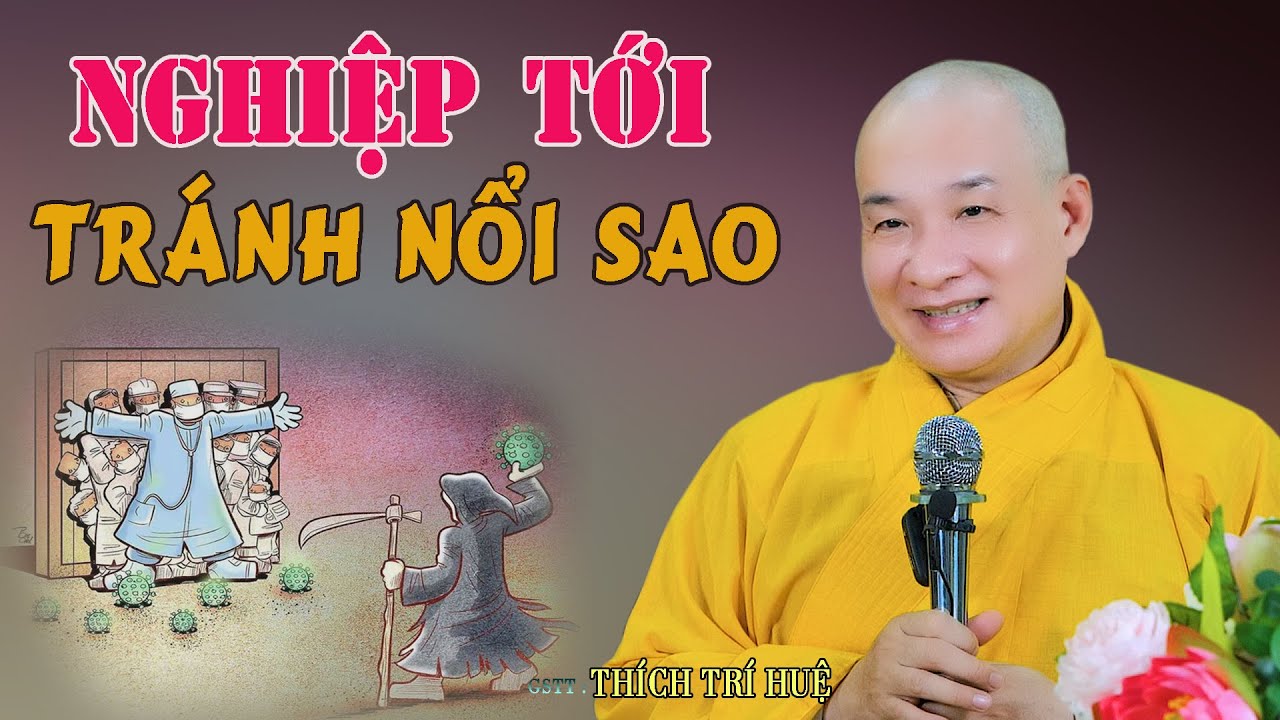 Nghiệp Tới Không Tránh Nổi Trời Kêu Ai Phải Dạ - Cực hay. Thầy Thích Trí Huệ