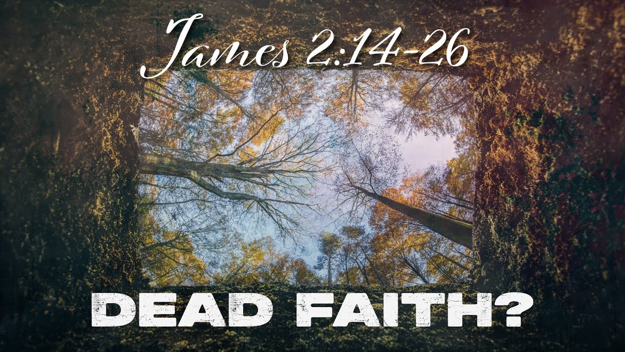 James 2:14-26 - Dead Faith?