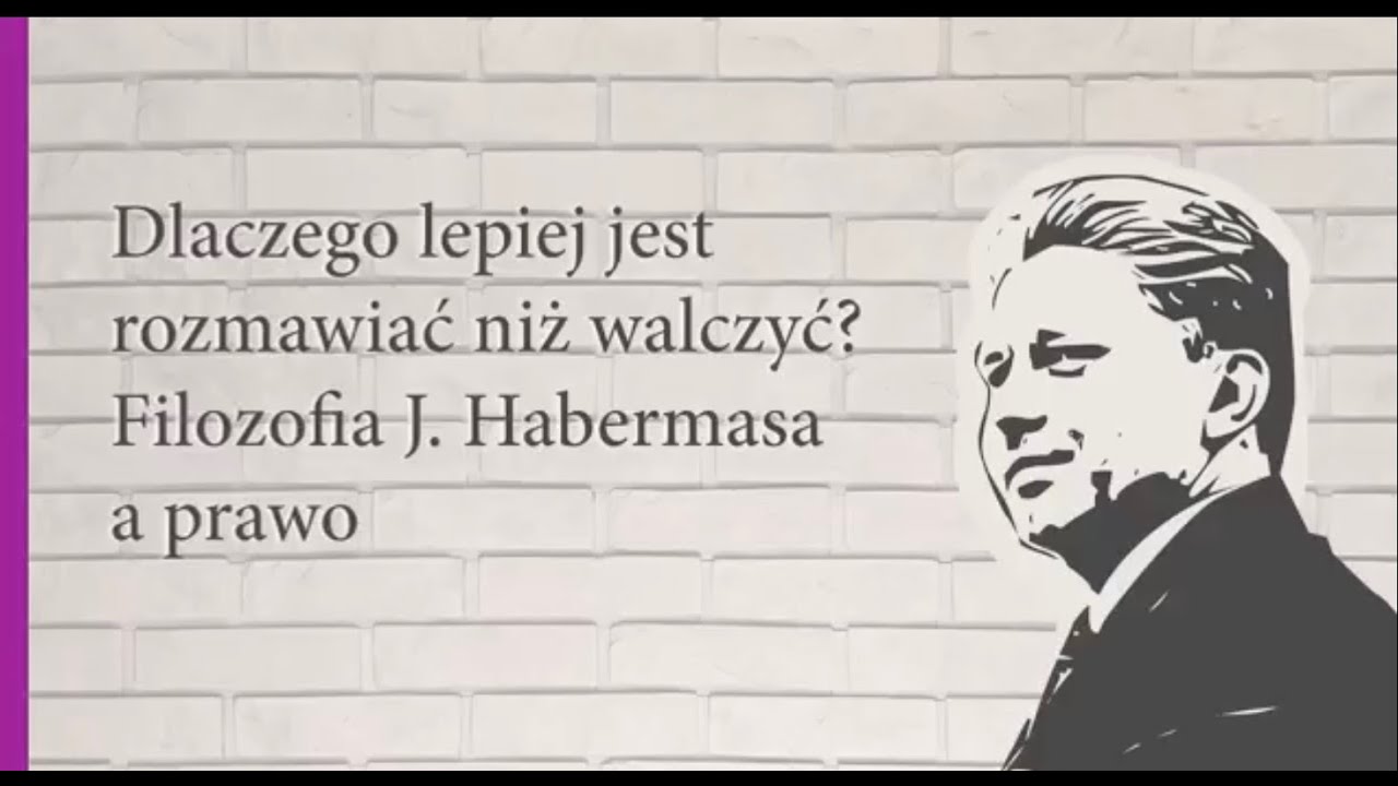 Dlaczego lepiej jest rozmawiać niż walczyć? Filozofia J. Habermasa a prawo