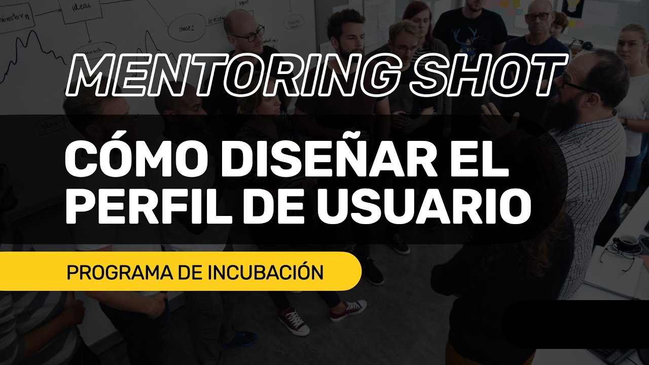 Cómo utilizar un Perfil de Usuario en Design Thinking | STARTCUPS® Mentoring Shot