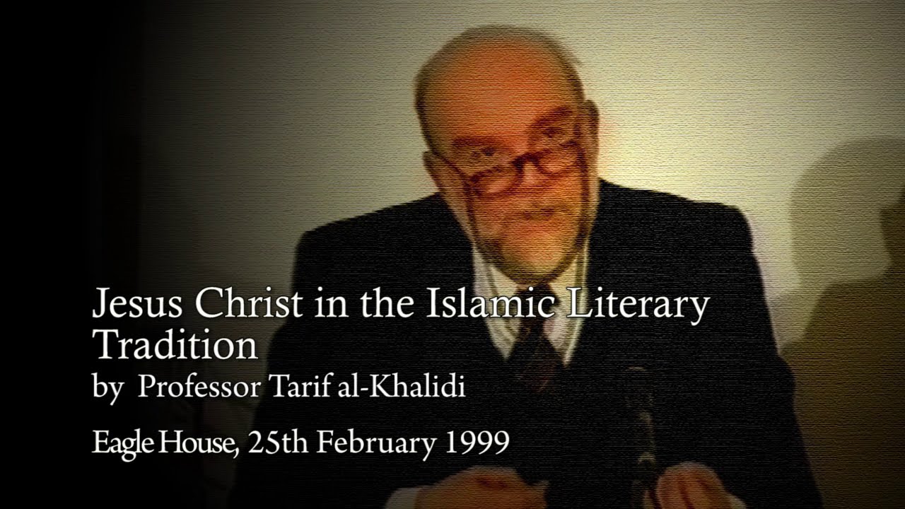 &ldquo;Jesus Christ in the Islamic Literary Tradition&rdquo;, by Professor Tarif al-Khalidi