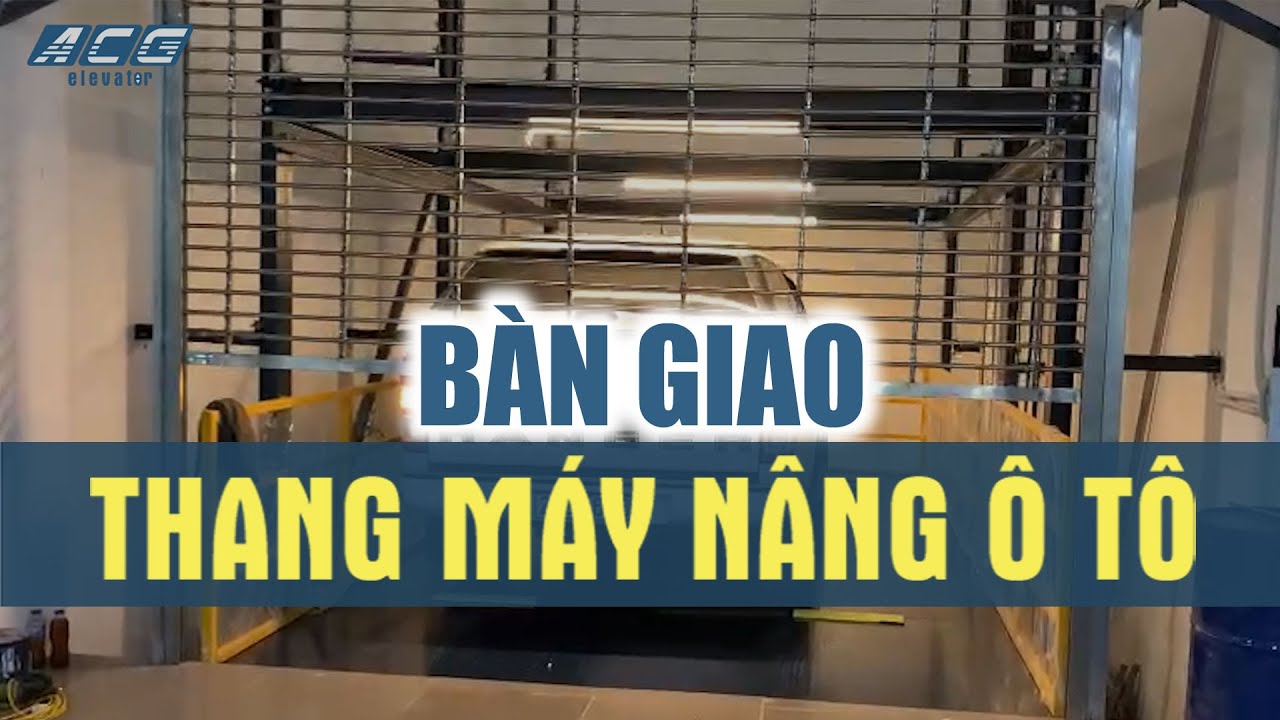 Bàn giao THANG NÂNG Ô TÔ | Thang Máy ACG