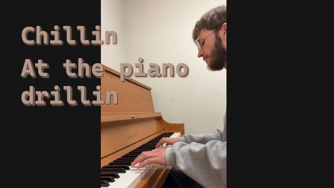 chillin at the piano drillin