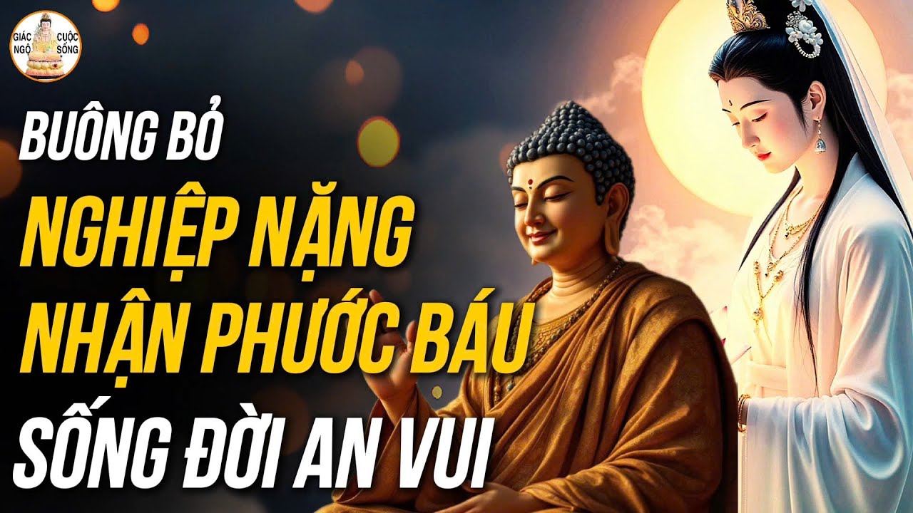 L&agrave;m Thế N&agrave;o Để Bu&ocirc;ng Bỏ Nghiệp Nặng? Nhận Nhiều Phước B&aacute;o, Sống Đời An Vui Thịnh Vượng