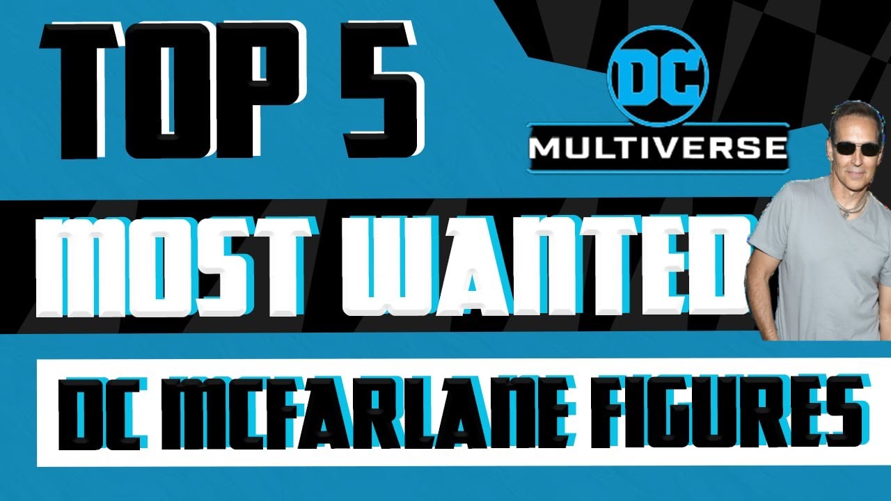 The Kyle Peterson Top 5 Most Wanted McFarlane DC Figures Before All Is Said & Done!