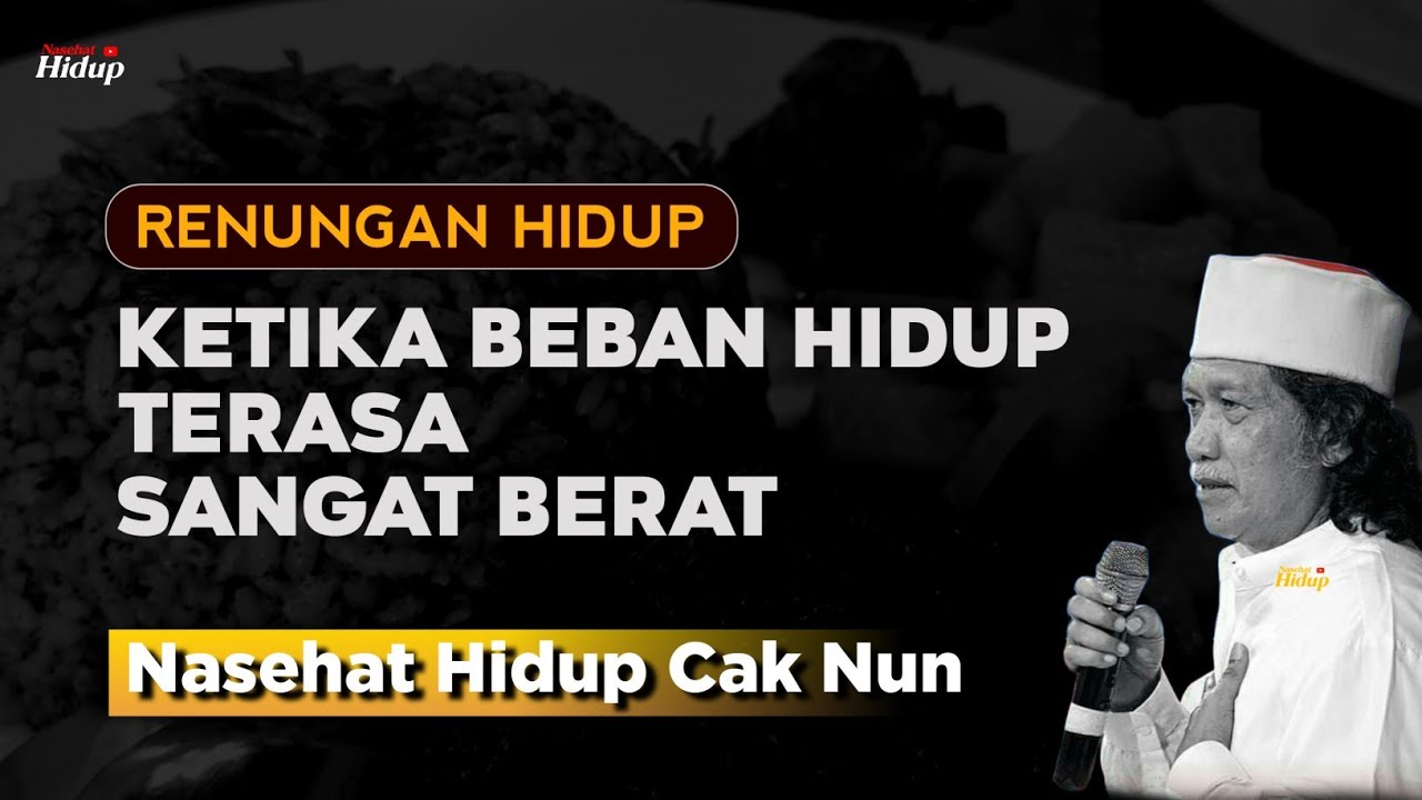 Ketika beban hidup terasa sangat berat - Nasehat Hidup Cak Nun