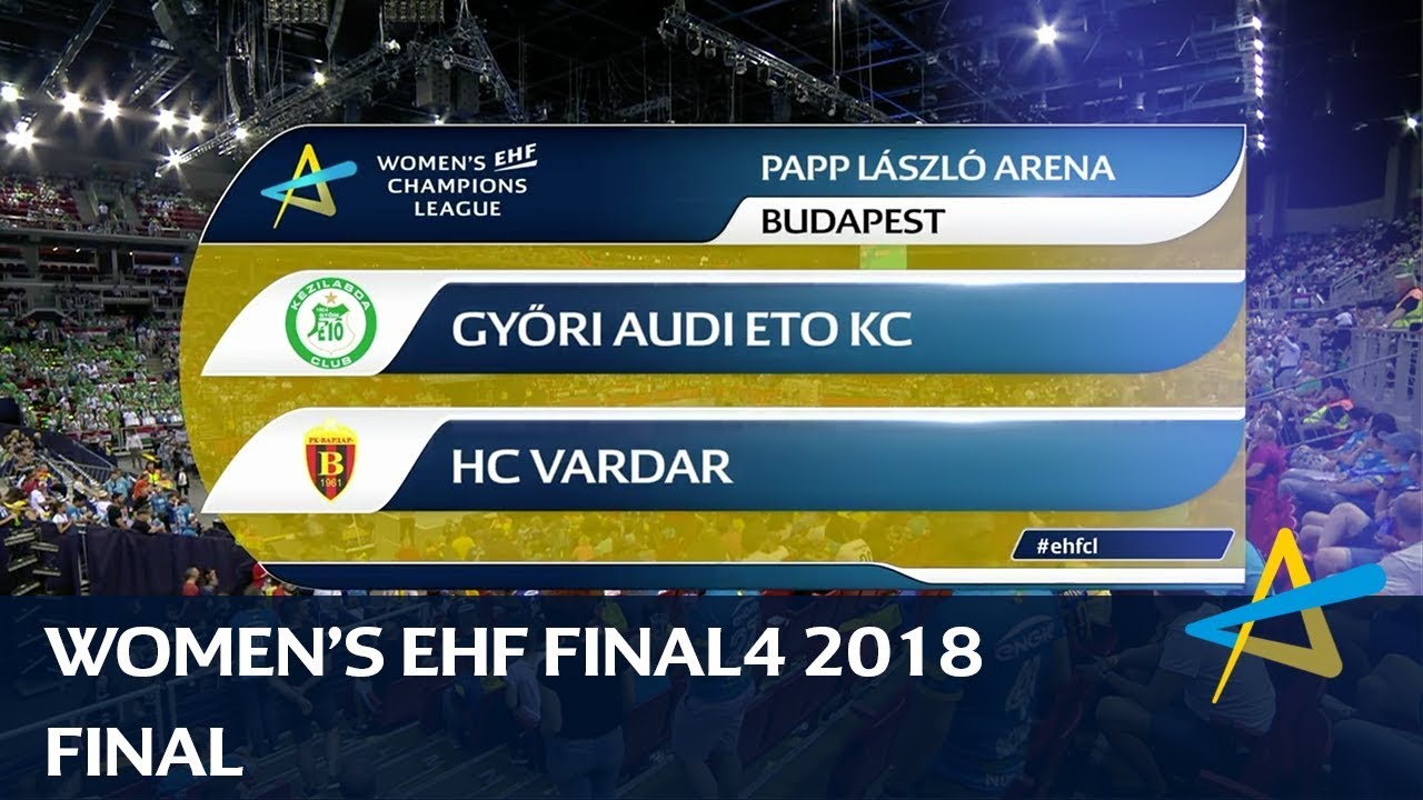Györi Audi ETO KC vs HC Vardar | Final | Women's EHF FINAL4 2018