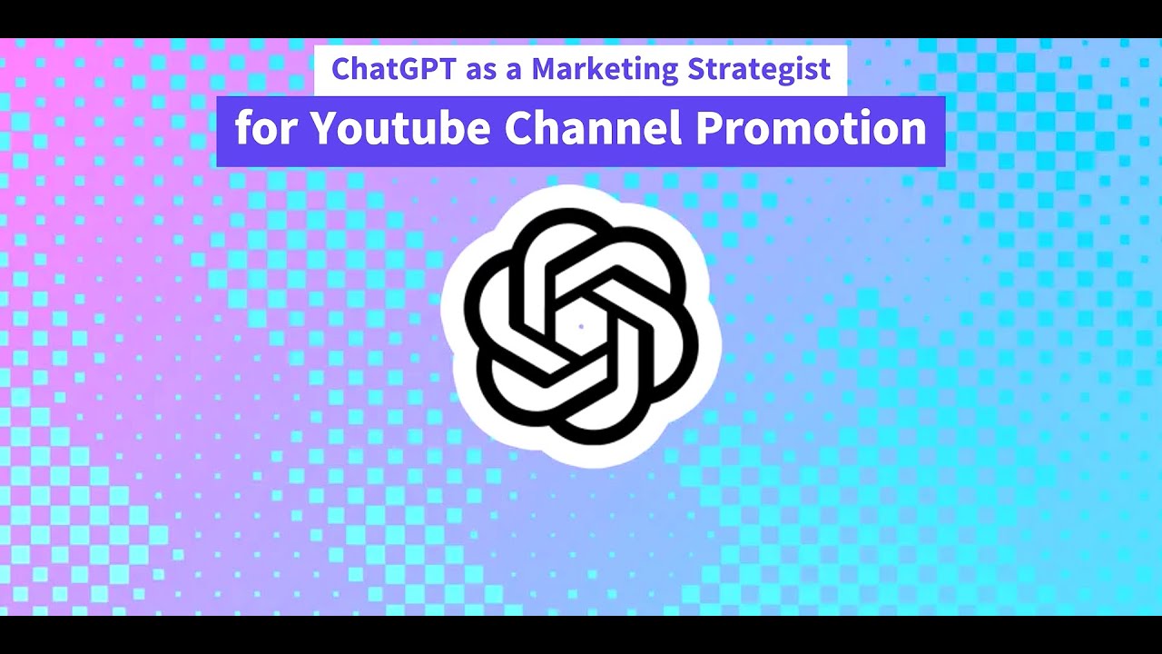 ChatGPT as a Marketing Strategist for Youtube Channel Promotion