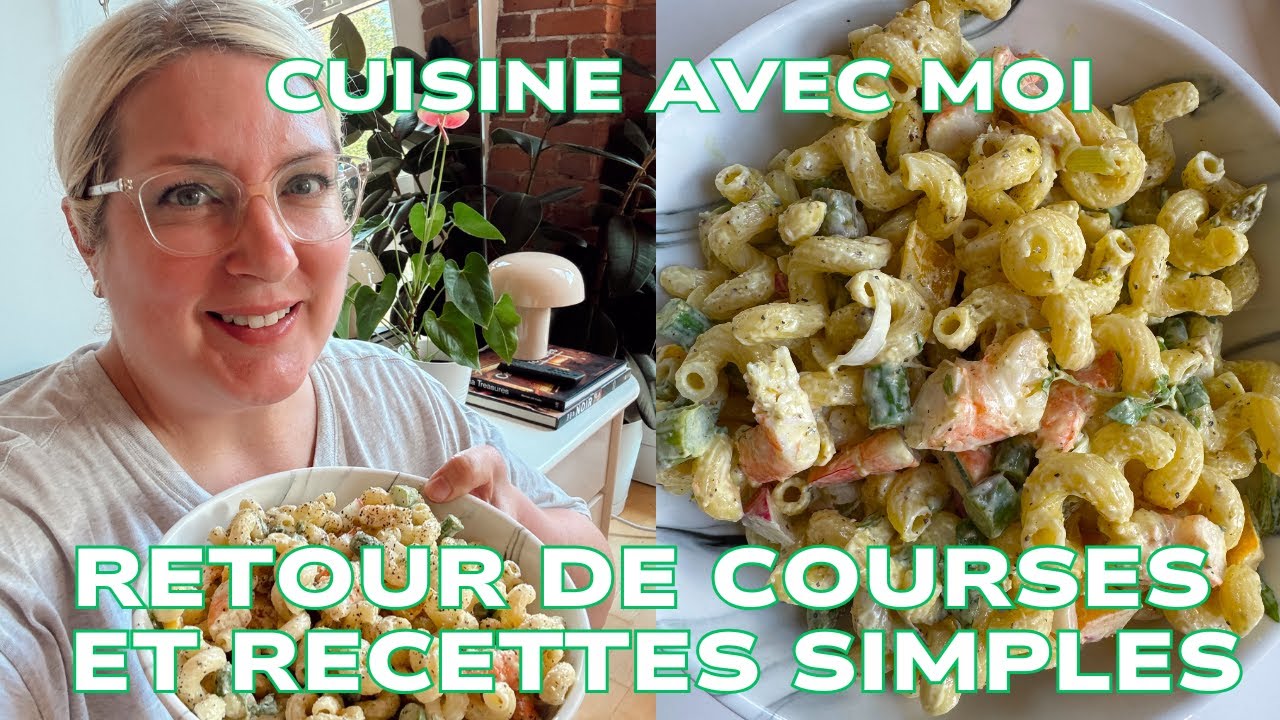 CUISINE AVEC MOI - RETOUR DE COURSES À L’ÉPICERIE ET RECETTES SUPER SIMPLES