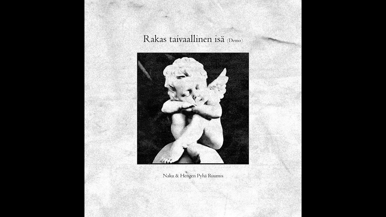 Naku & Hengen Pyhä Ruumis - Rakas taivaallinen isä (Demo)