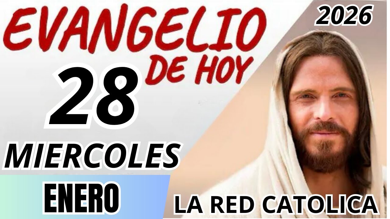 EVANGELIO DE HOY MIERCOLES 28 DE ENERO DE 2026