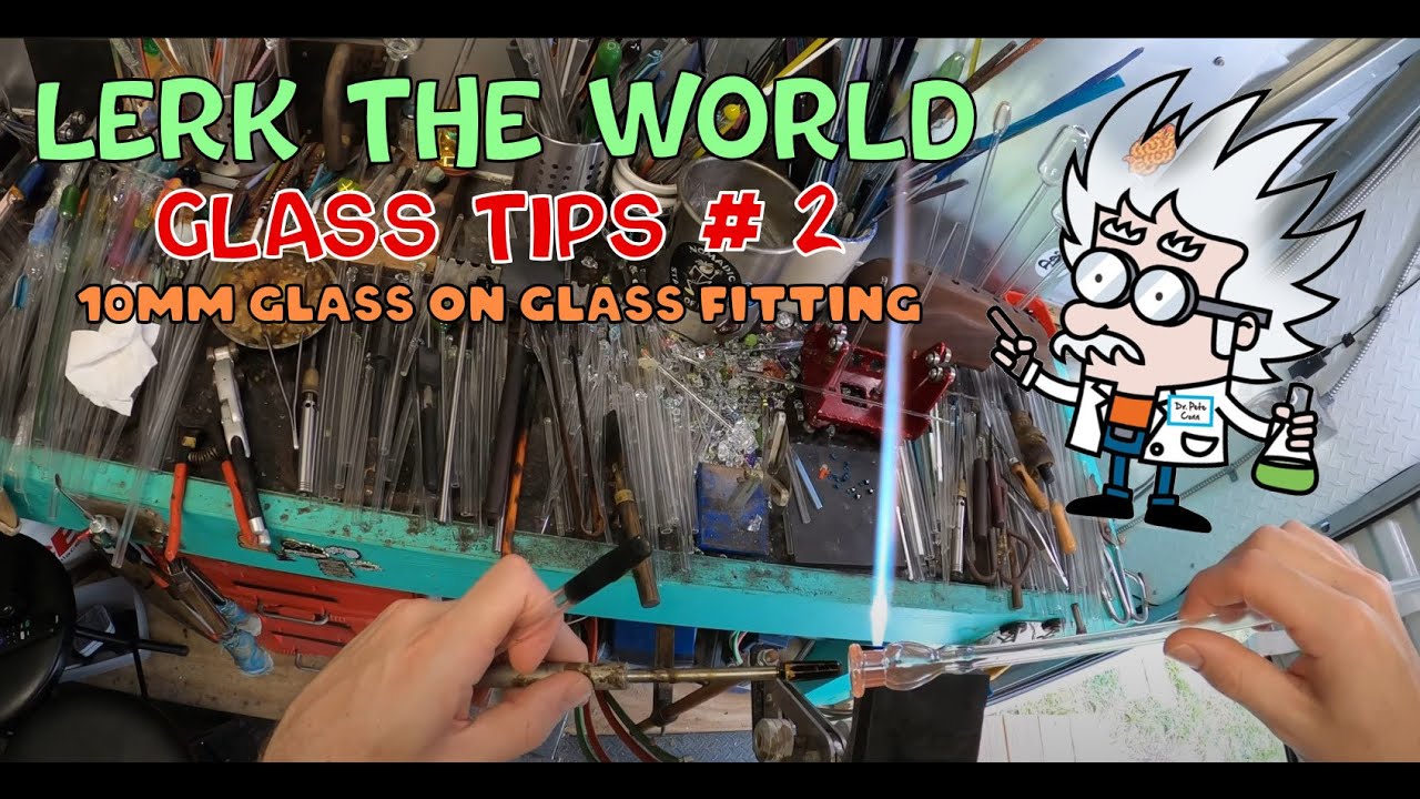 Glass Tech Tips #2 - Handmade 10mm Female Glass on Glass Fitting - Lerk the World - Glass Vlog 2025