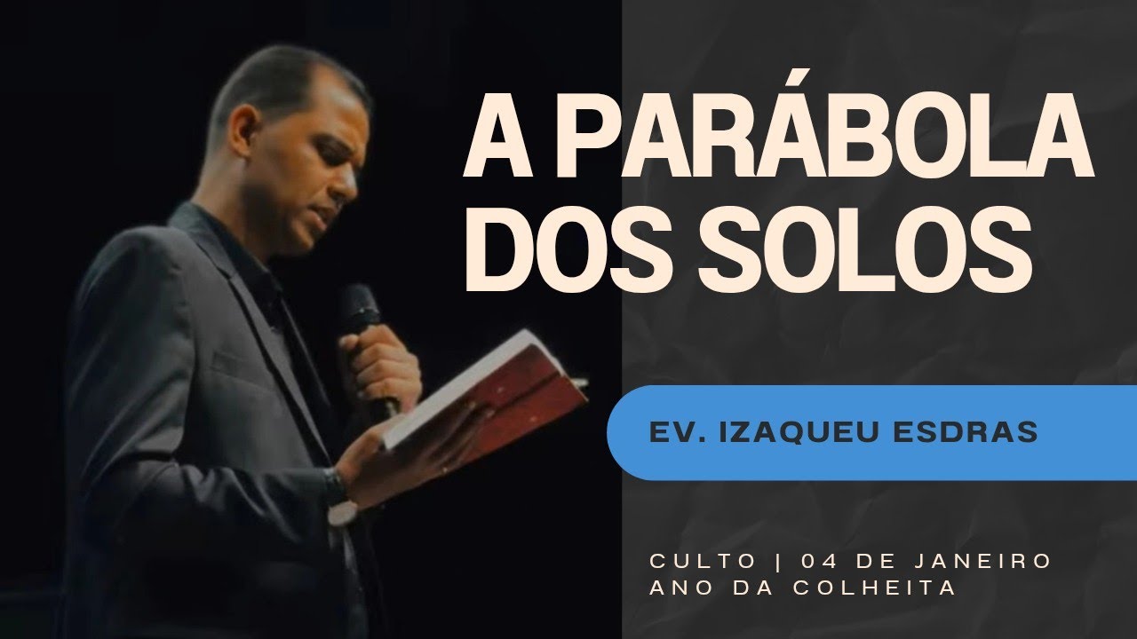 PREGAÇÃO - A PARÁBOLA DOS SOLOS - EV. IZAQUEU ESDRAS - IGREJA ADMDT 31 DE MARÇO