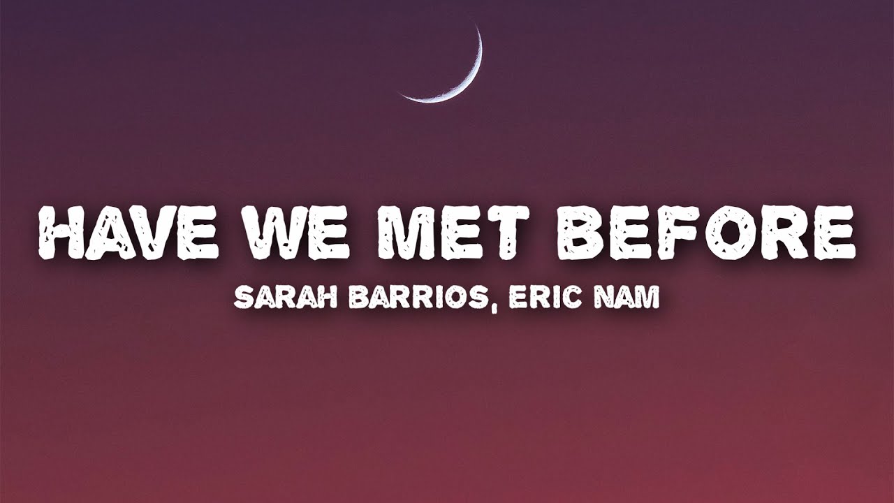 Sarah Barrios, Eric Nam - Have We Met Before (Lyrics)