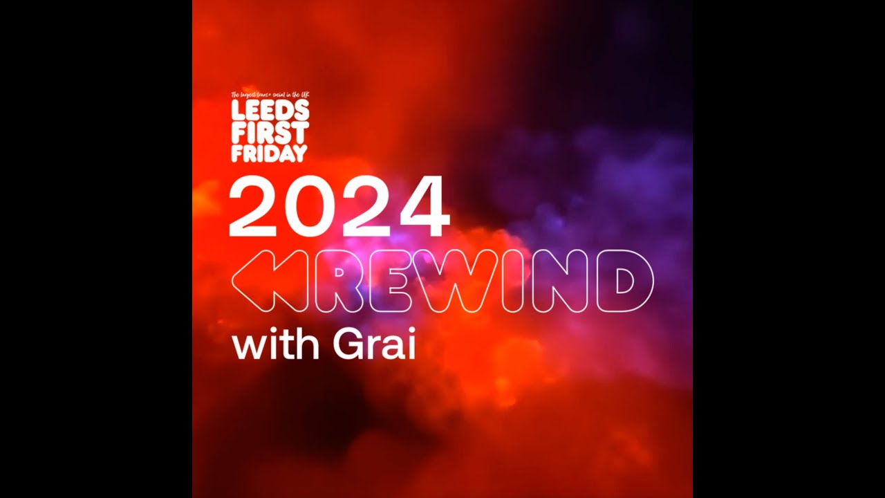 Leeds First Friday 2024 Rewind