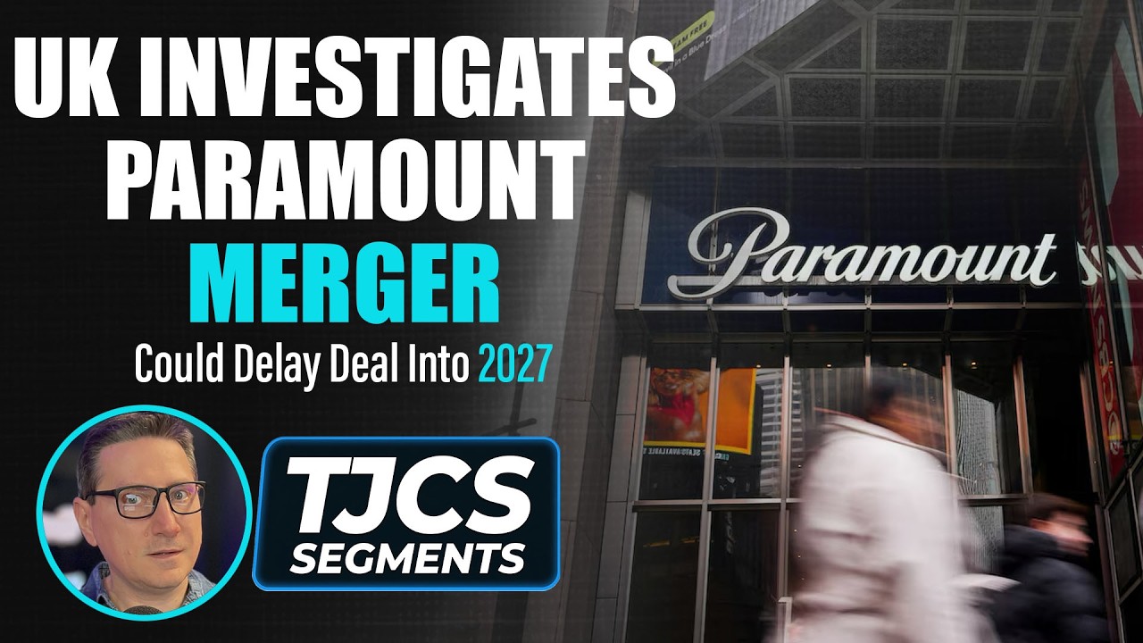 Paramount Merger: UK Launches Investigation That Could Delay Deal Into 2027