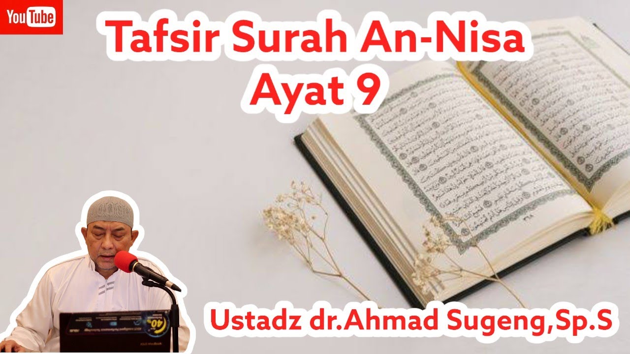 Kajian Tafsir Al-Qur'an | Surah An-Nisa Ayat 9 | Ustadz dr.Ahmad Sugeng,Sp.S