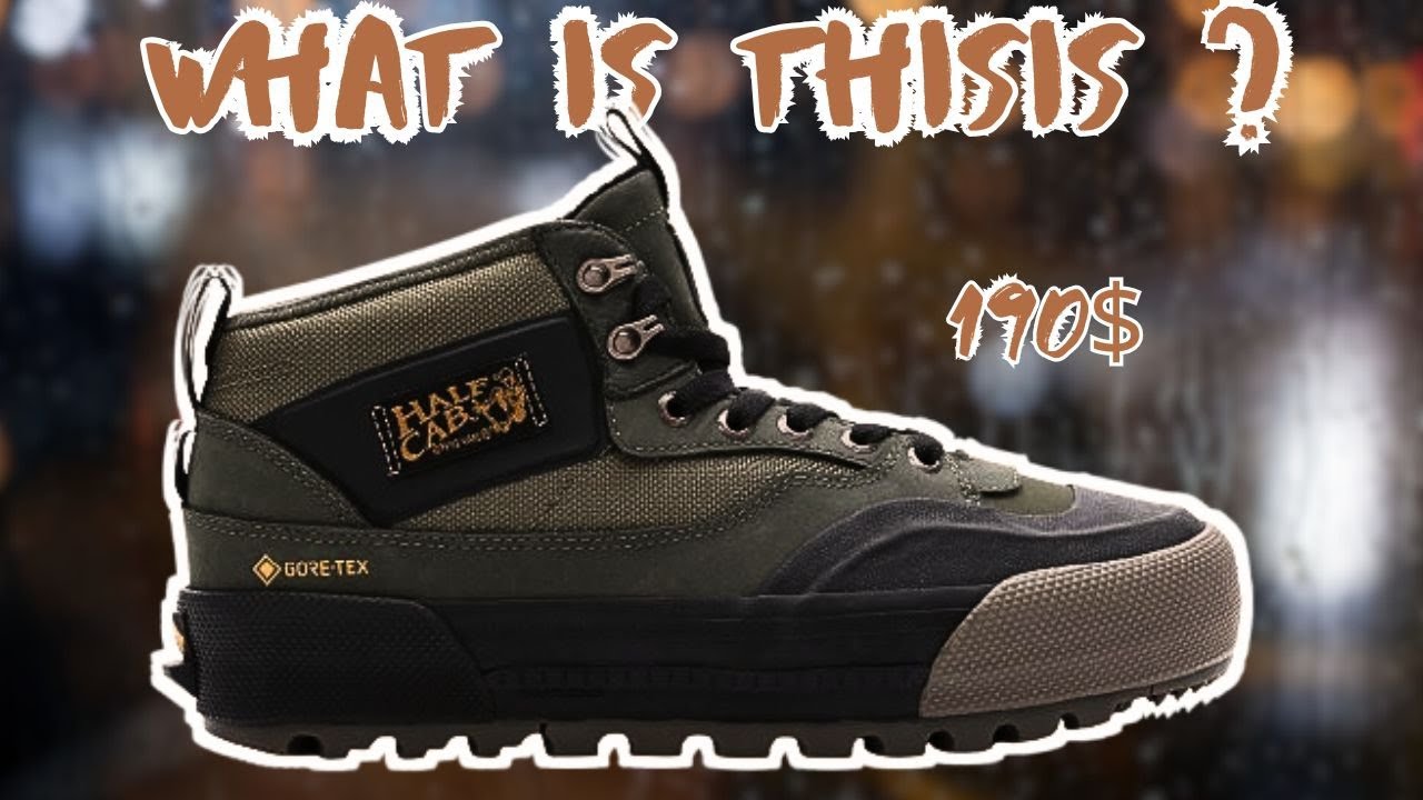 Vans  Gore-Tex MTE Half Cab. Review – Are They Worth the Price?