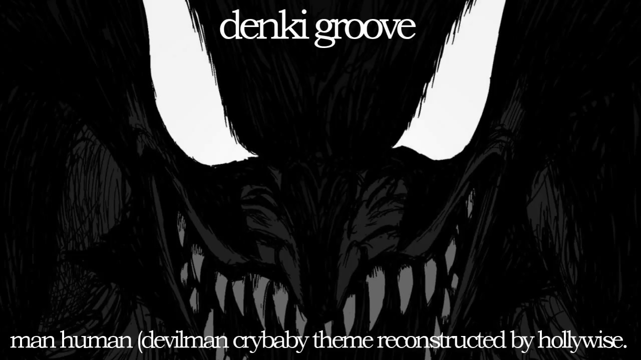 denki groove - man human (devilman crybaby theme reconstructed by hollywise.)