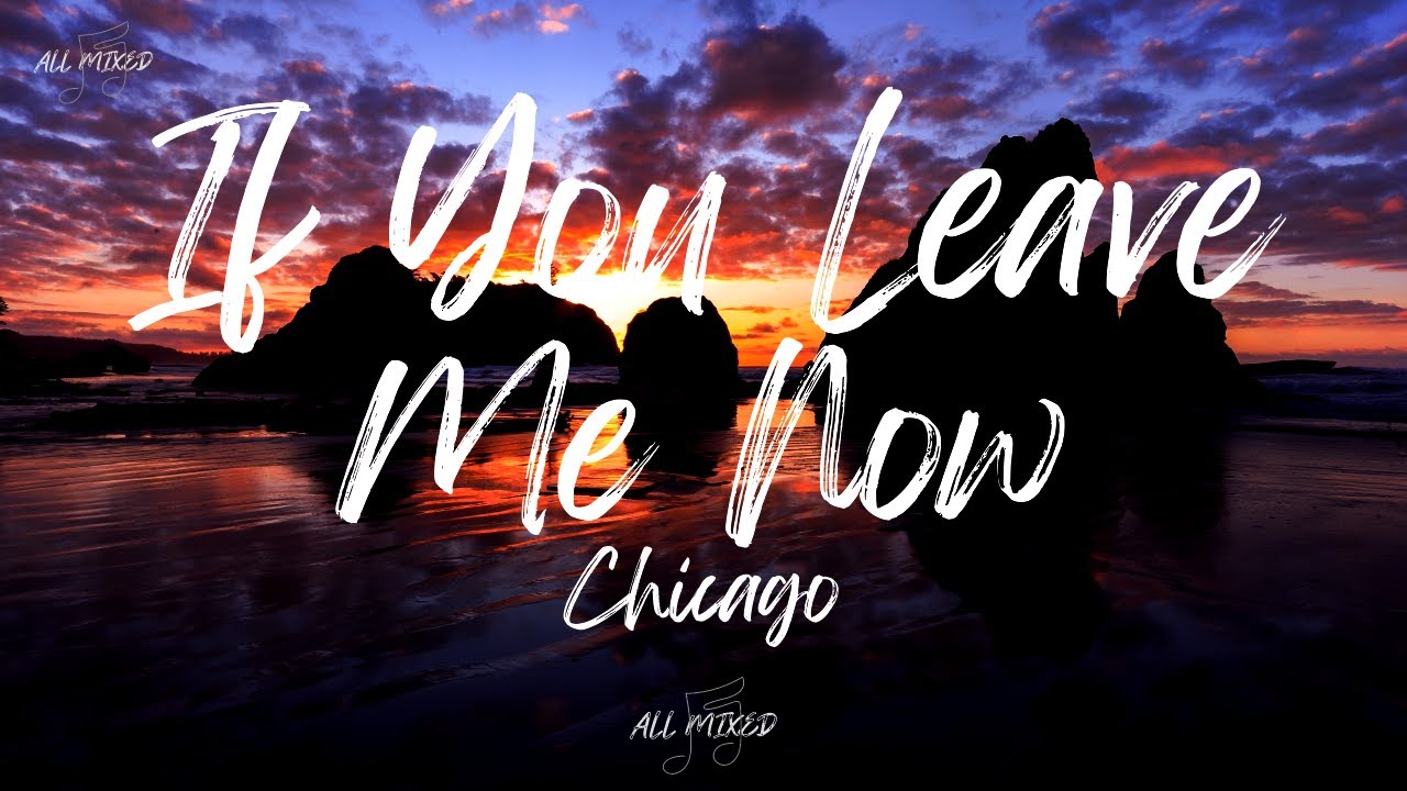 Chicago - If You Leave Me Now (Lyrics)