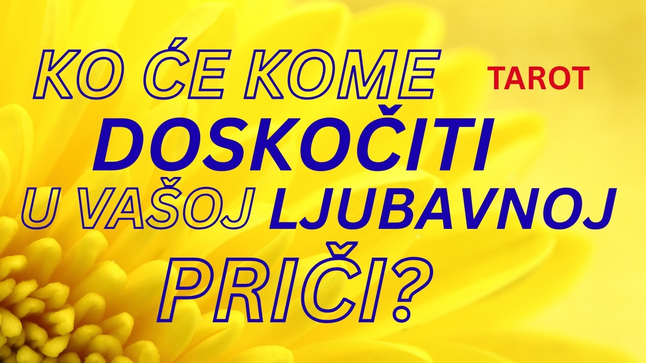 KO ĆE KOME DOSKOČITI U OVOJ VAŠOJ LJUBAVNOJ PRIČI? INTUITIVNO TAROT OTVARANJE