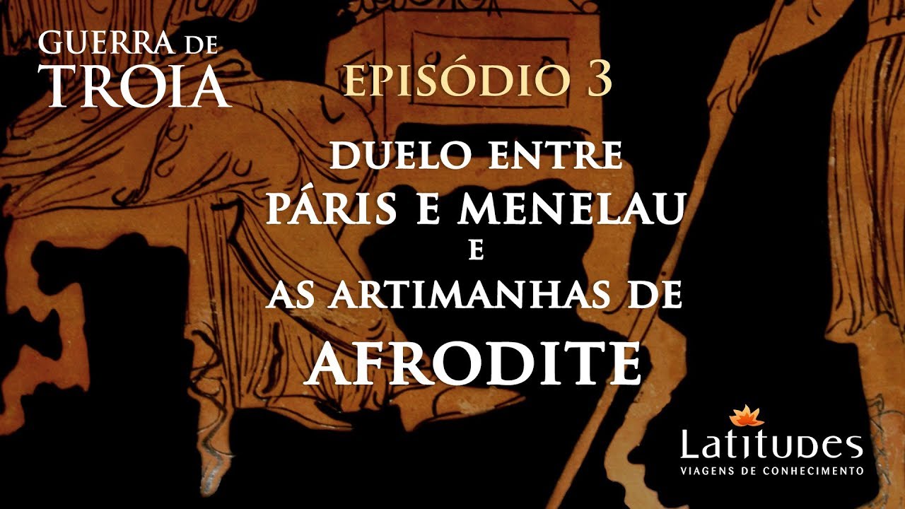 Guerra de Troia - Episódio 3 - DUELO ENTRE PÁRIS E MENELAU E AS ARTIMANHAS DE AFRODITE