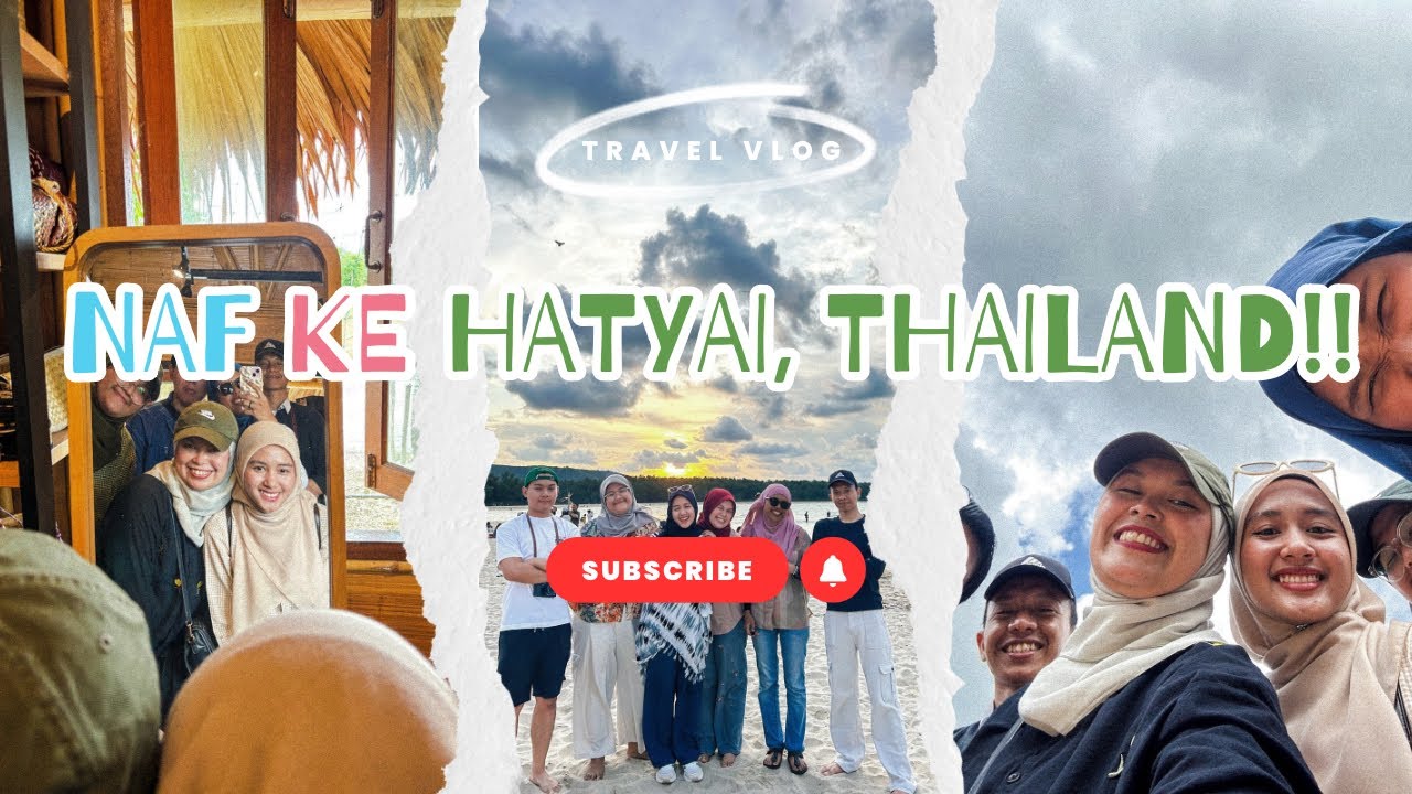 TRAVEL VLOG | Naf ke Hatyai, Thailand!