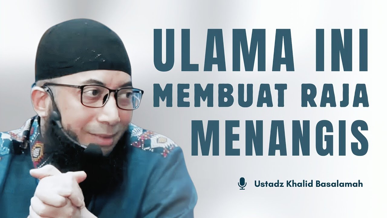 ULAMA' INI MEMBUAT RAJA MENANGIS | Ustadz Khalid Basalamah 