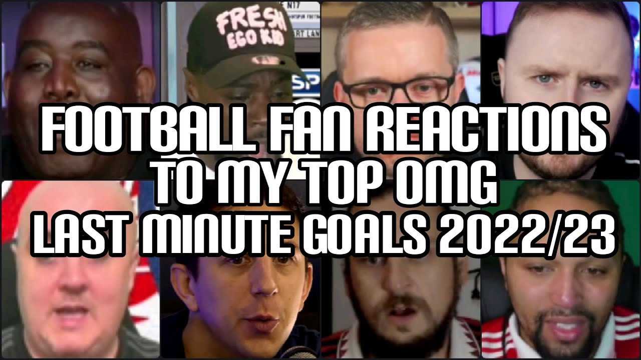 FOOTBALL FANS REACTION TO MY TOP OMG LAST MINUTE GOALS 2022/23
