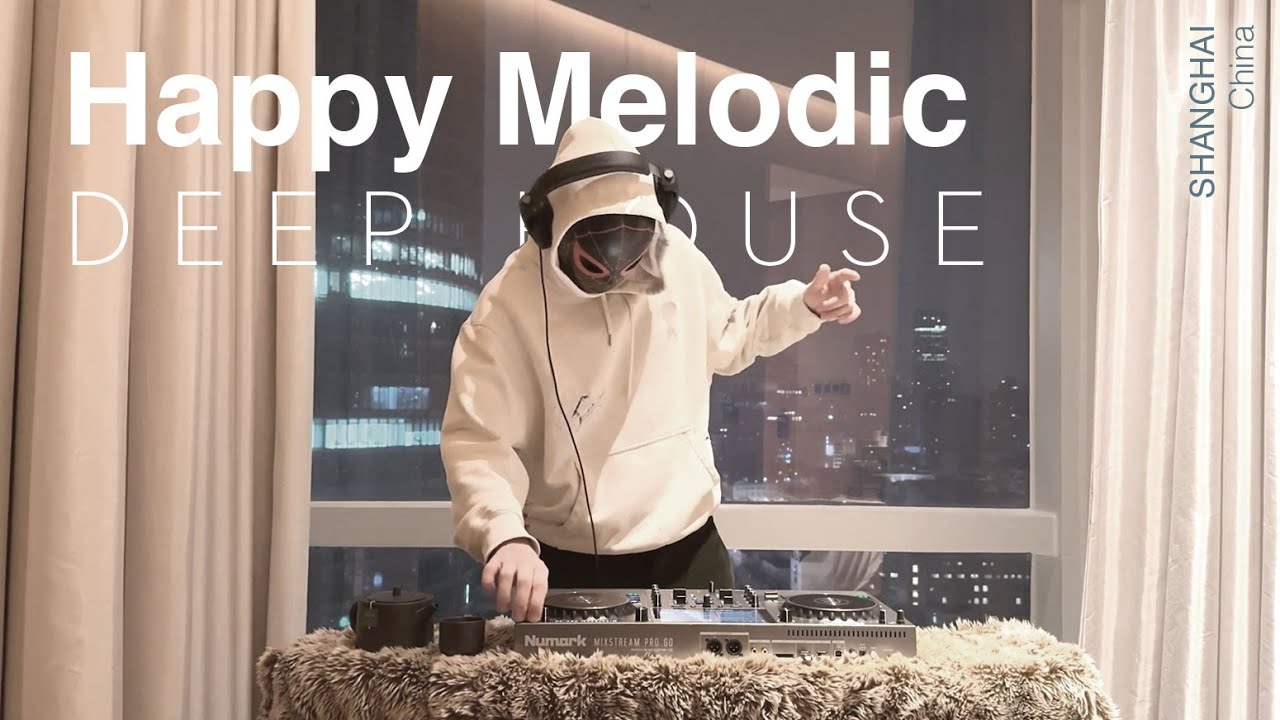 Happy Deep & Melodic House Mix (Shanghai) - For chilled work w/ coffee or a glass wine with friends